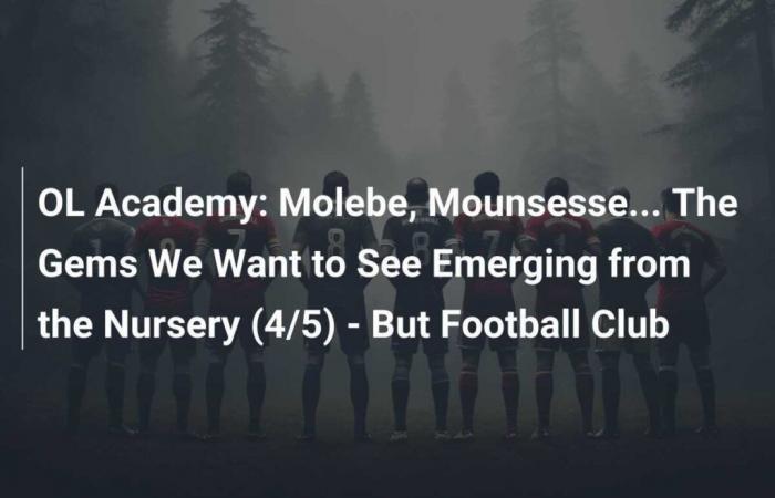 OL Academy: Molebe, Mounsesse… Las joyas que queremos ver emerger de la guardería (4/5) – Pero Football Club