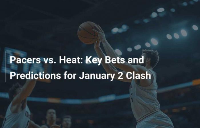 Pacers vs. Heat: apuestas clave y predicciones para el choque del 2 de enero