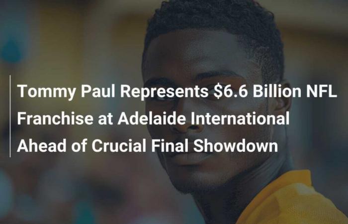 Tommy Paul representa una franquicia de la NFL valorada en 6.600 millones de dólares en el Adelaide International antes del decisivo choque final