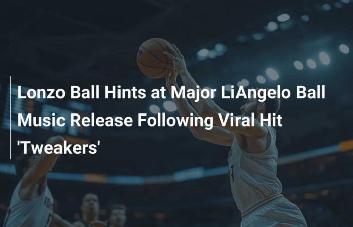 Lonzo Ball habla sobre el lanzamiento musical de LiAngelo Ball después del éxito viral ‘Tweakers’