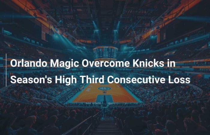 Orlando Magic vence a Knicks en tercera derrota consecutiva de la temporada