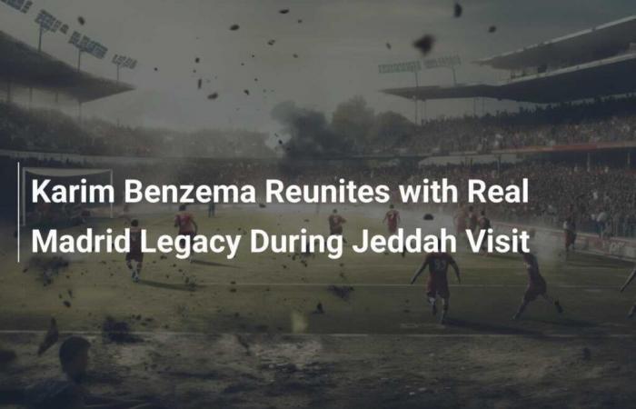 Karim Benzema se reúne con el legado del Real Madrid durante su visita a Jeddah