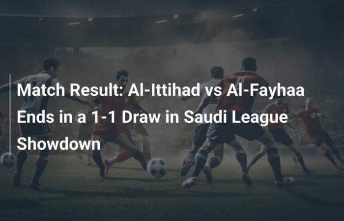 Resultado del partido: Al-Ittihad vs Al-Fayhaa termina en empate 1-1 en el choque de la Liga Saudita