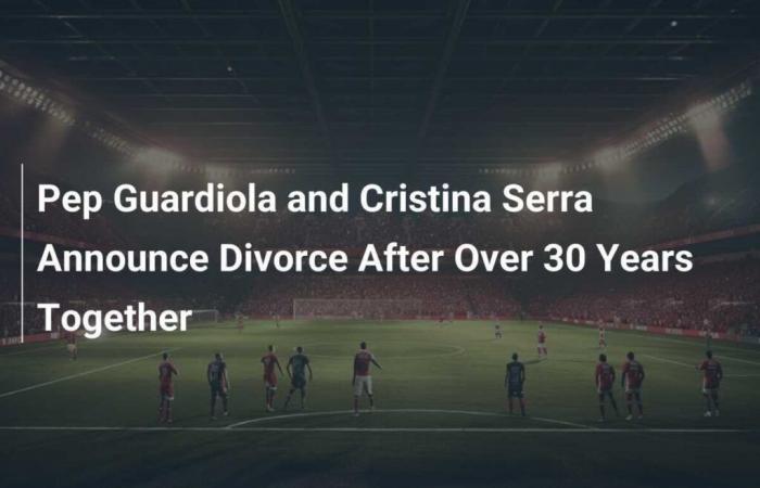 Pep Guardiola y Cristina Serra anuncian divorcio tras más de 30 años juntos