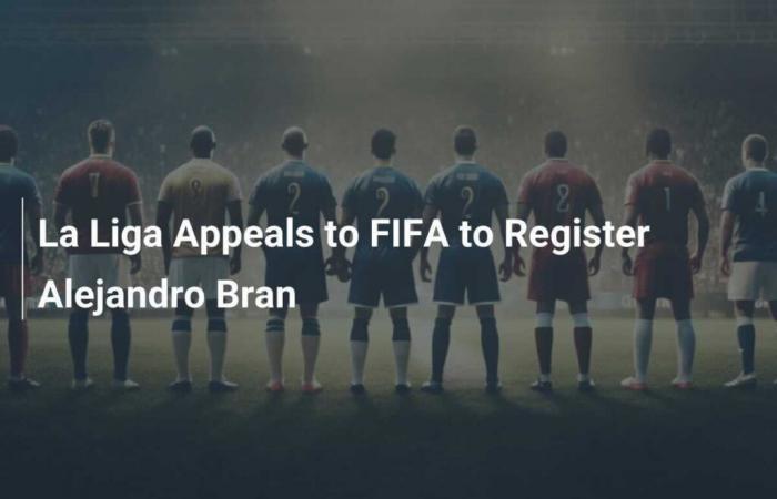 La Liga pide a la FIFA registrar a Alejandro Bran