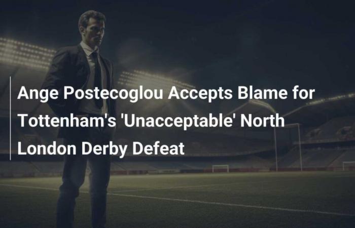 Ange Postecoglou acepta la responsabilidad por la derrota ‘inaceptable’ en el Derby del Norte de Londres