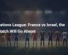 Liga de las Naciones: Francia contra Israel, el partido se llevará a cabo