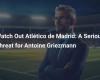 Ojo al Atlético de Madrid: una seria amenaza para Antoine Griezmann