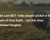 The Last BGT: India jugó al cricket al estilo de Virat Kohli… esta vez no: Michael Vaughan